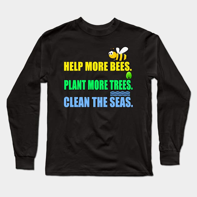 Help more bees plant more trees clean the seas Long Sleeve T-Shirt by Realfashion